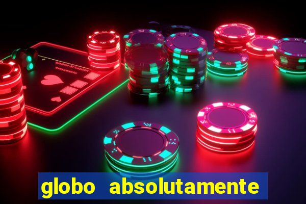 globo absolutamente sobre tudo